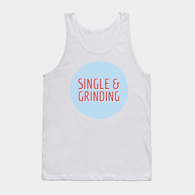 single and grinding Tank Top by Imaginate